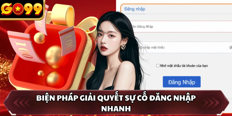 Đăng Nhập GO99 3 Biện pháp giải quyết sự cố đăng nhập nhanh