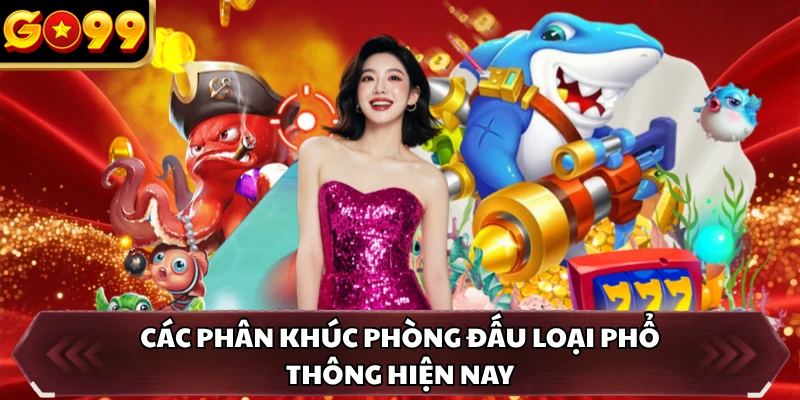 Bắn Cá Hải Tặc GO99 - Game Online Săn Thưởng Xu Siêu Cuốn 2 Các phân khúc phòng đấu loại phổ thông hiện nay