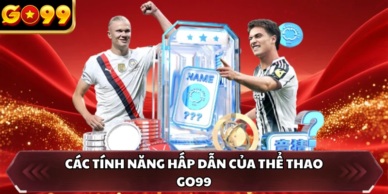 Thể Thao GO99 3 Các tính năng hấp dẫn của thể thao GO99
