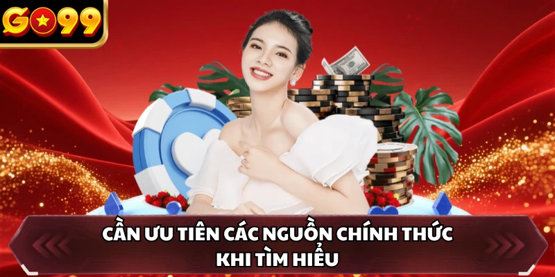 Câu Hỏi Thường Gặp GO99 5 Cần ưu tiên các nguồn chính thức khi tìm hiểu