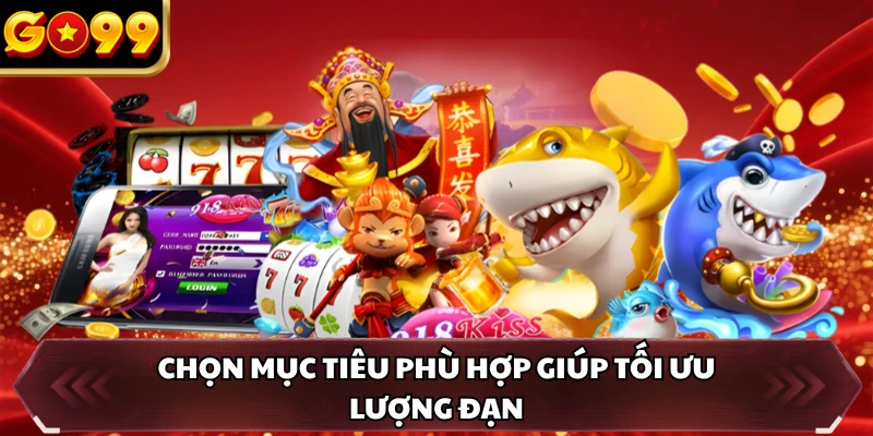 Bắn Cá Long Vương GO99 - Săn Cá Hiếm Để Nhận Thưởng Đậm Tay 4 Chọn mục tiêu phù hợp giúp tối ưu lượng đạn