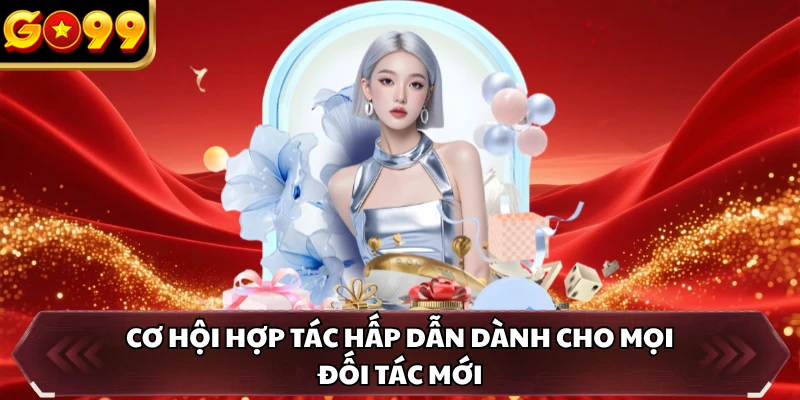 Đại Lý GO99 1 Cơ hội hợp tác hấp dẫn dành cho mọi đối tác mới