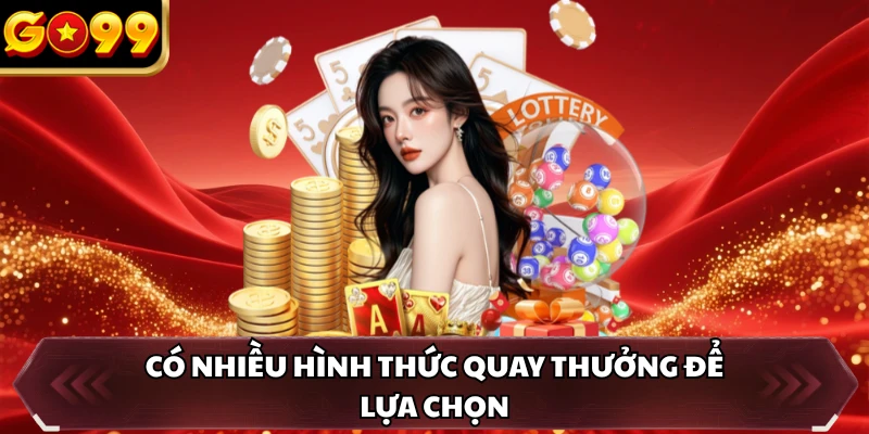 Xổ Số GO99 2 Có nhiều hình thức quay thưởng để lựa chọn