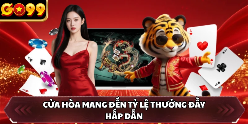 Rồng Hổ GO99 - Cược Chuẩn Thắng Nhanh Săn Thưởng Lớn 3 Cửa hòa mang đến tỷ lệ thưởng đầy hấp dẫn