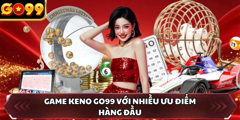 Keno GO99 - Khám Phá Trò Chơi Xổ Số Hiện Đại Hàng Đầu 2 Game Keno GO99 với nhiều ưu điểm hàng đầu