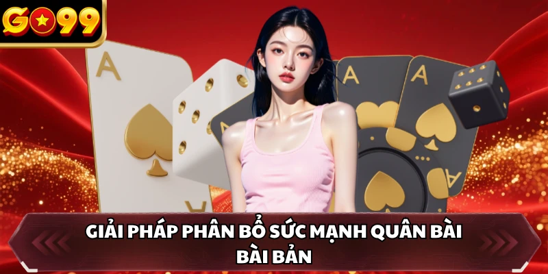 Mậu Binh GO99 - Tựa Game Giải Trí Trực Tuyến Đẳng Cấp 4 Giải pháp phân bổ sức mạnh quân bài bài bản