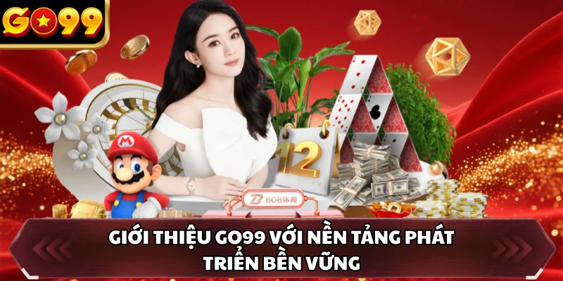 Giới Thiệu GO99 6 Giới thiệu GO99 với nền tảng phát triển bền vững