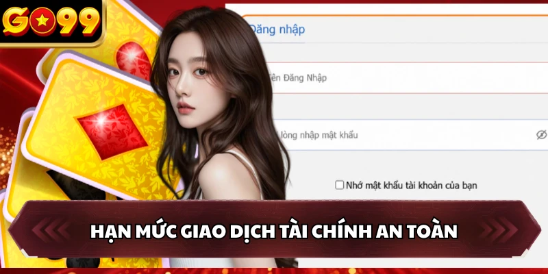 Đăng Nhập GO99 2 Hạn mức giao dịch tài chính an toàn