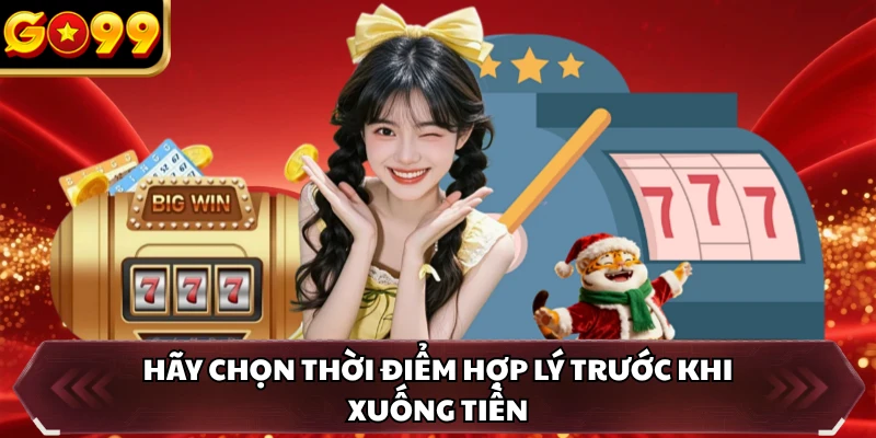 Rồng Hổ GO99 - Cược Chuẩn Thắng Nhanh Săn Thưởng Lớn 5 Hãy chọn thời điểm hợp lý trước khi xuống tiền