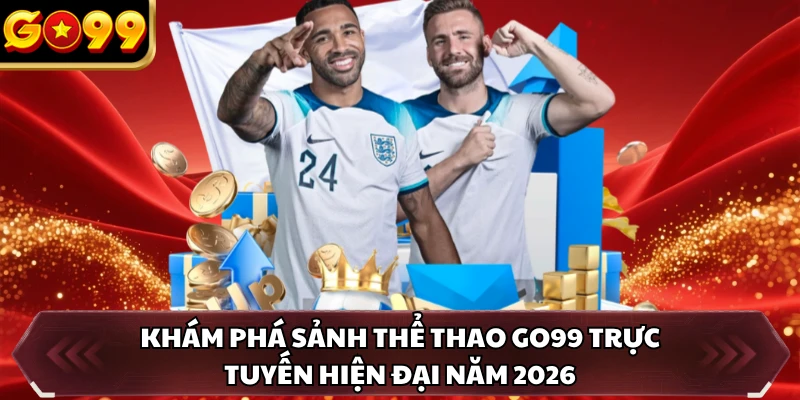 Thể Thao GO99 1 Khám phá sảnh thể thao GO99 trực tuyến hiện đại năm 2026