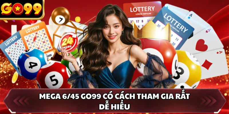 Mega 6/45 GO99 - Săn Jackpot Lớn Qua Mỗi Kỳ Quay Số 2 Mega 6/45 GO99 có cách tham gia rất dễ hiểu