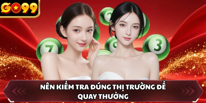 Xổ Số GO99 5 Nên kiểm tra đúng thị trường để quay thưởng