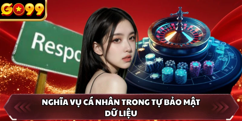 Điều Khoản Điều Kiện GO99 2 Nghĩa vụ cá nhân trong tự bảo mật dữ liệu