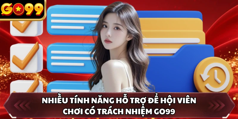 Chơi Có Trách Nhiệm GO99 3 Nhiều tính năng hỗ trợ để hội viên chơi có trách nhiệm GO99
