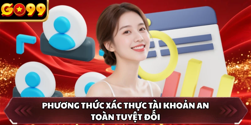 Quyền Riêng Tư GO99 3 Phương thức xác thực tài khoản an toàn tuyệt đối
