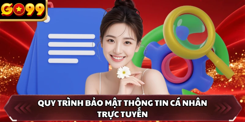 Quyền Riêng Tư GO99 2 Quy trình bảo mật thông tin cá nhân trực tuyến