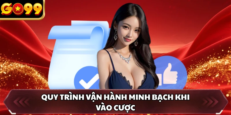 Điều Khoản Điều Kiện GO99 4 Quy trình vận hành minh bạch khi vào cược