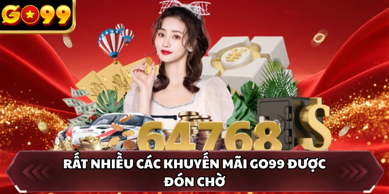 Khuyến Mãi GO99 1 Rất nhiều các khuyến mãi GO99 được đón chờ