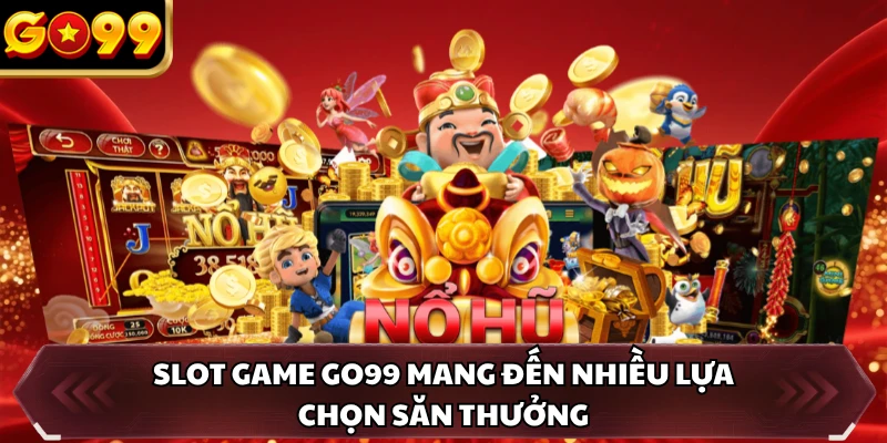 Slot Game GO99 3 Slot game GO99 mang đến nhiều lựa chọn săn thưởng