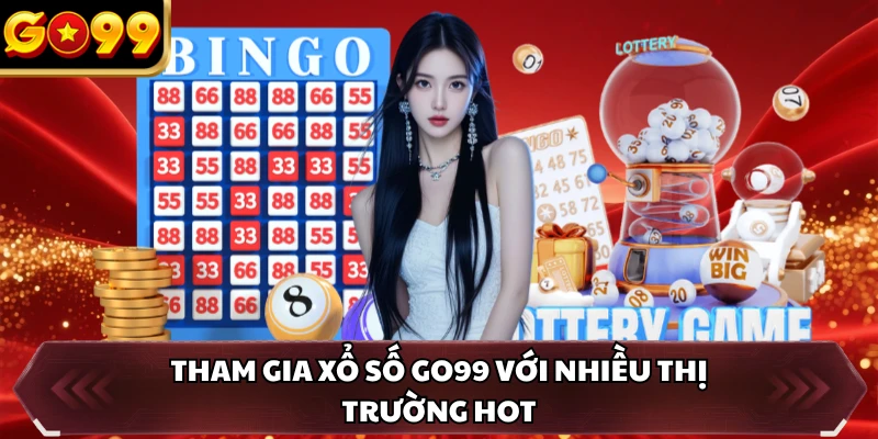 Xổ Số GO99 4 Tham gia xổ số GO99 với nhiều thị trường hot