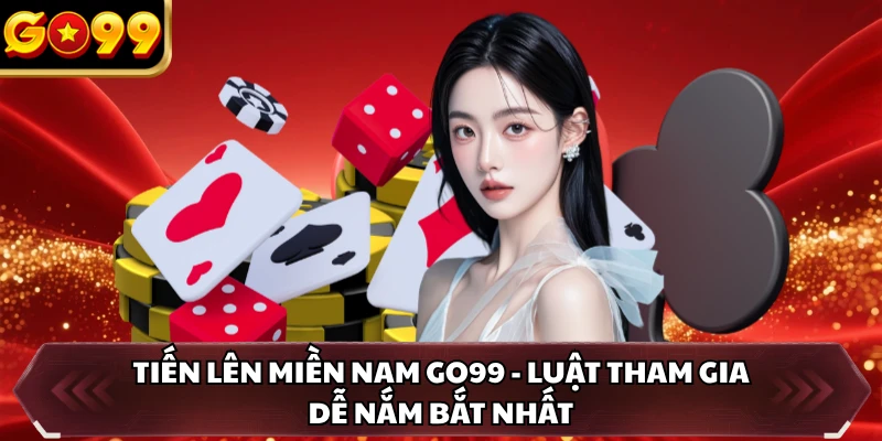 Tiến Lên Miền Nam GO99 - Luật Tham Gia Dễ Nắm Bắt Nhất 2 Tiến Lên Miền Nam GO99 - Luật Tham Gia Dễ Nắm Bắt Nhất