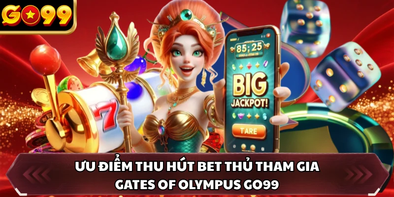 Gates Of Olympus GO99 - Phá Đảo Cung Điện Zeus Săn Quà Lớn 4 Ưu điểm thu hút bet thủ tham gia Gates of Olympus GO99